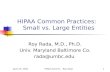 April 25, 2002HIPAA Summit -- Roy Rada1 HIPAA Common Practices: Small vs. Large Entities Roy Rada, M.D., Ph.D. Univ. Maryland Baltimore Co. rada@umbc.edu.