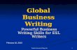 Purdue University Writing Lab 1 Global Business Writing Powerful Business Writing Skills for ESL Writers February 10, 2013.