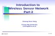 Fall 2006 Introduction to Wireless Sensor Network Part 2 Choong Seon Hong Kyung Hee University cshong@khu.ac.kr cshong@khu.ac.kr.