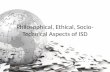 Philosophical, Ethical, Socio- Technical Aspects of ISD.