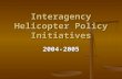 Interagency Helicopter Policy Initiatives 2004-2005.