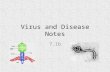 Virus and Disease Notes 7.1b. Viruses and Disease Viruses cause diseases! Some diseases, like colds, are mild – people are sick for a short time but soon.