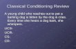 Classical Conditioning Review A young child who reaches out to pet a barking dog is bitten by the dog & cries. Every time she hears a dog bark, she whimpers.
