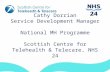 Cathy Dorrian Service Development Manager National MH Programme Scottish Centre for Telehealth & Telecare, NHS 24.