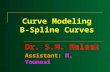 Curve Modeling B-Spline Curves Dr. S.M. Malaek Assistant: M. Younesi.