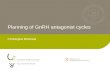 Planning of GnRH antagonist cycles Christophe Blockeel.