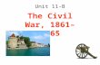 Unit 11-B The Civil War, 1861–1865. Political Positions Prior to the War Republicans -Supported Lincoln in 1860 election -Popular sovereignty should decide.