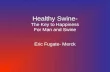 Healthy Swine- The Key to Happiness For Man and Swine Eric Fugate- Merck.