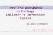 Pre-and perinatal pathology Children's Infection Sepsis as.-prof. V.Voloshyn (By Ya.Ya. Bodnar, Yu. Orel)