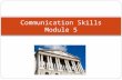 Communication Skills Module 5. Objectives Create effective written communication, including email, letters and reports Deliver effective verbal communication,