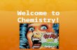 Welcome to Chemistry!. Objectives  Class expectations  Review class rules  Define Chemistry  Identify reasons why we study Chemistry  Scientific.