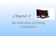 Chapter 1 An Overview of Using Computers. Computer Literacy Knowing how to use a computer.