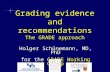 Grading evidence and recommendations The GRADE approach Holger Schünemann, MD, PhD for the GRADE Working Group.