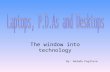 The window into technology By: Amanda Pugliese. Laptops, desktops and personal digital assistant (P.D.A.), are modern technologies that first appeared.