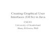 Creating Graphical User Interfaces (GUIs) in Java CSE301 University of Sunderland Harry R Erwin, PhD.