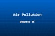 Air Pollution Chapter 15. Key Concepts Structure and composition of the atmosphere Structure and composition of the atmosphere Types and origins of major.