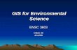 GIS for Environmental Science ENSC 3603 Class 25 4/14/09.