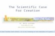 The Scientific Case For Creation Dr. Heinz Lycklama Heinz@osta.com  “If I have seen further than others, it is by standing on the.