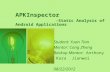 APKInspector -Static Analysis of Android Applications Student: Yuan Tian Mentor: Cong Zheng Backup Mentor: Anthony Kara Jianwei 08/22/2012.