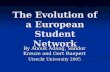The Evolution of a European Student Network By Anouk Adang, Sandor Kreuze and Gert Ruepert Utrecht University 2005.