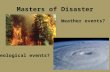 Masters of Disaster Weather events? Geological events?
