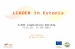 LEADER in Estonia ELARD cooperation meeting Tallinn, 31.03.2015 Ave Bremse Estonian NSU.