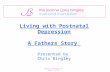 Living with Postnatal Depression A Fathers Story Presented by Chris Bingley Charity Registration Number: 1141638.