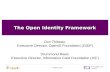 The Open Identity Framework Don Thibeau, Executive Director, OpenID Foundation (OIDF) Drummond Reed, Executive Director, Information Card Foundation (ICF)