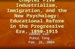 1 Chapter Five Industrialism, Immigration, and the New Psychology: Educational Reform in the Progressive Era, 1890-1915 Junhui Liu Junhui Liu Fuhui Tong.