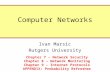 Computer Networks Ivan Marsic Rutgers University Chapter 7 – Network Security Chapter 8 – Network Monitoring Chapter 9 – Internet Protocols APPENDIX: Probability.