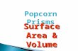 Popcorn Prisms Surface Area & Volume. To do the next two lessons, you need to know... That a prism is a 3-dimensional shape with 2 identical parallel.