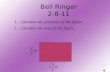 Bell Ringer 2-8-11 1.Calculate the perimeter of the figure. 2.Calculate the area of the figure.