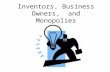 Inventors, Business Owners, and Monopolies. Inventors.