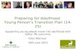 Preparing for Adulthood Young Person’s Transition Plan (14-25) Supporting young people move into adulthood with better life outcomes Ellen Atkinson 19th.