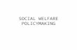 SOCIAL WELFARE POLICYMAKING. Social Welfare Policies Provide benefits to individuals Based on either Entitlement (regardless of need; Social Security/Medicare)