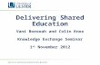 Delivering Shared Education Vani Borooah and Colin Knox Knowledge Exchange Seminar 1 st November 2012.