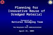 Planning for Innovative Reuse of Dredged Material National Dredging Team By The Maryland Port Administration April 21, 2009 Presented to: