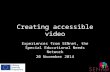 Creating accessible video Experiences from SENnet, the Special Educational Needs Network 20 November 2014.