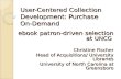 User-Centered Collection Development: Purchase On-Demand ebook patron-driven selection at UNCG Christine Fischer Head of Acquisitions/ University Libraries.