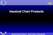 Nautical Chart Products – NOAA Hydro Training 2009 Nautical Chart Products.