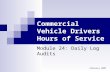 February 2007 Commercial Vehicle Drivers Hours of Service Module 24: Daily Log Audits.