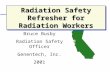 Radiation Safety Refresher for Radiation Workers Bruce Busby Radiation Safety Officer Genentech, Inc. 2001.
