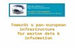 Towards a pan-european infrastructure for marine data & information.