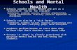 Schools and Mental Health Schools promote mental health and act as a “protective” factor for children Schools promote mental health and act as a “protective”