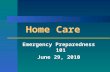 Home Care Emergency Preparedness 101 June 29, 2010.