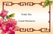 Unit Six Good Manners. Good manners GGoals LLearn to apologise to people EExpress your gratitude manner 1. 方式 ( 可数, 常作单数 ) I like duck cooked in.