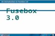 An Introduction to Fusebox 3.0 Fusebox 3.0. An Introduction to Fusebox 3.0 The Fusebox Philosophy There are two ways of constructing a software design:
