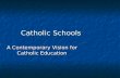 Catholic Schools A Contemporary Vision for Catholic Education.