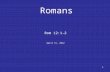 1 Romans Rom 12:1-2 April 15, 2012. 2 Romans 12-15. The Righteousness of God Applied. Introduction to Rom 12-15. Romans chps 12-15 clearly begins an entirely.