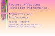 Factors Affecting Pesticide Performance. Adjuvants and Surfactants. Reeves Petroff Pesticide Education Specialist Montana State University.